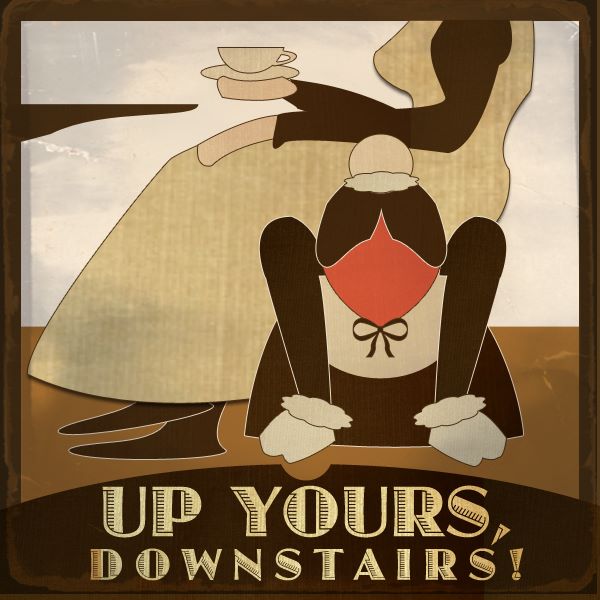Up Yours, Downstairs! A 